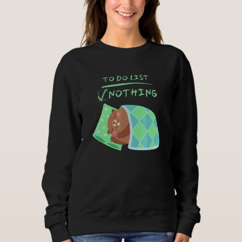 Cute Lazy Sleeping Baby Groundhog To Do List Nothi Sweatshirt