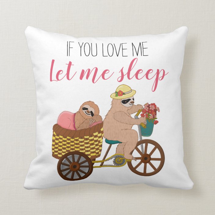 Cute Lazy Sloth Cartoon If You Love Me Let Sleep Throw Pillow Zazzle Com