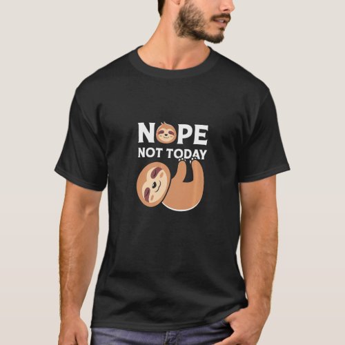 Cute Lazy Sloth Nope Not To Day   T_Shirt