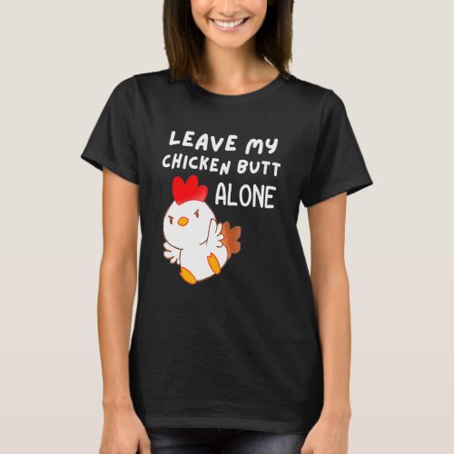 Cute Leave My Chicken B utt Alone  Chicken Women M T-Shirt