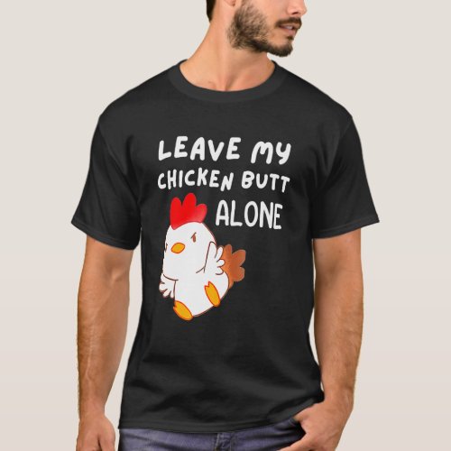Cute Leave My Chicken B utt Alone  Chicken Women M T-Shirt