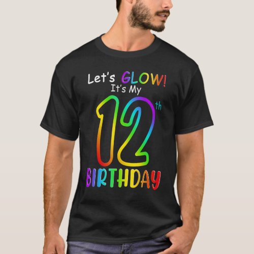 Cute Lets Glow Its My 12th Twelve Birthday Rainb T_Shirt