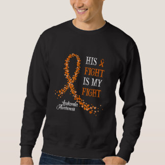 Cute Leukemia Awareness Family Support His Fight I Sweatshirt