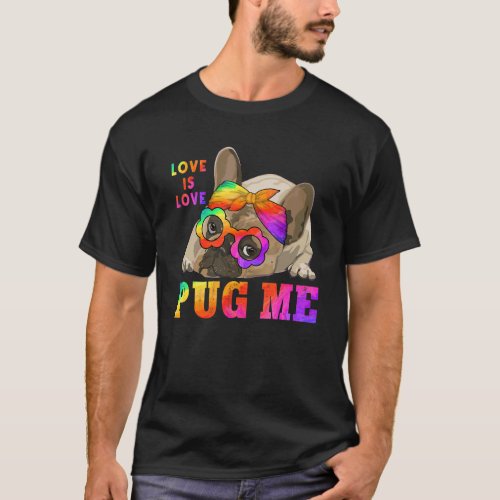 Cute LGBTQ Pride Pug Me Love Is Love Coming Out Da T_Shirt