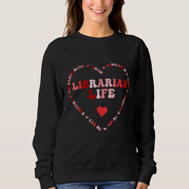 Cute Librarian Life Valentines Day Heart Sweatshirt (Front)