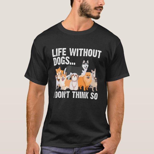 Cute Life Without Dogs For Men Women Kids Dog  1 T-Shirt (Front)