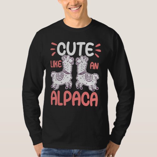 Cute Like An Alpaca  Funny Llama And Alpaca Lover T_Shirt