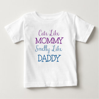 Cute like Mommy Smelly like Daddy Baby T-Shirt