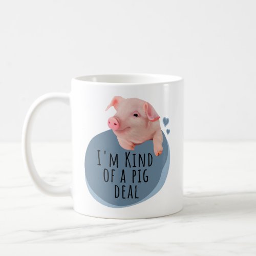 Cute Little Piggy _ Im Kind Of A Pig Deal _ Blue Coffee Mug