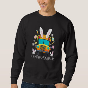 Cute Love Bunny School Bus Driver Life Happy Easte Sweatshirt