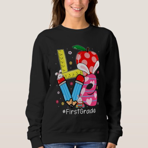 Cute Love First Grade Student Teacher Bunny Easter Sweatshirt