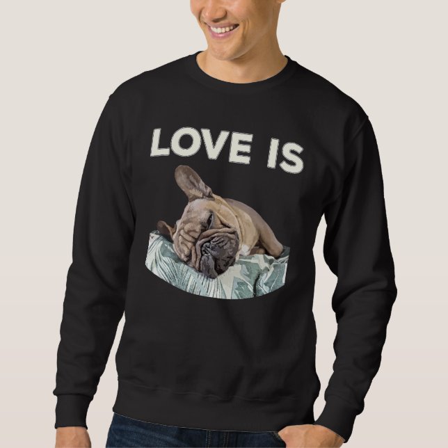 Cute Love Is Frenchie Great French Bully Owners Id Sweatshirt (Front)