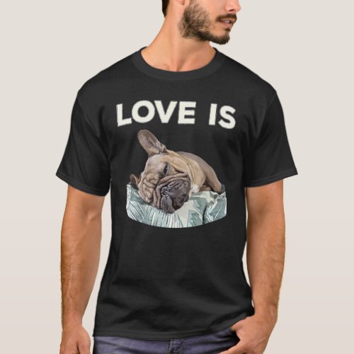 Cute Love Is Frenchie Great French Bully Owners Id T_Shirt