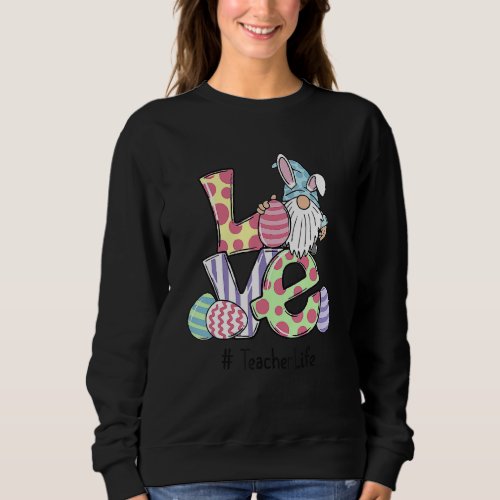 Cute Love Teacher Life Easter Gnome Egg Hunting Ba Sweatshirt