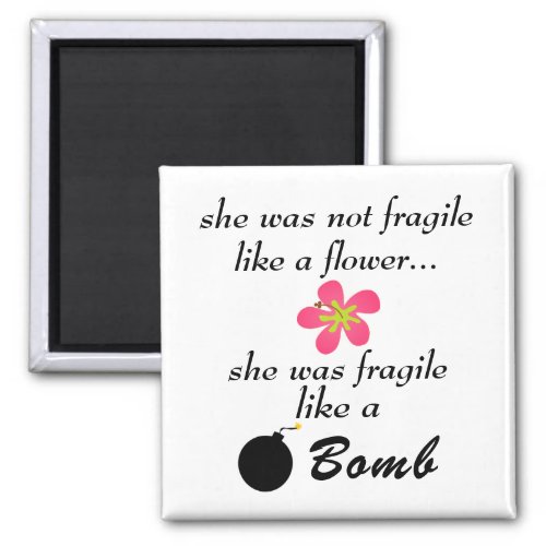 Cute Magnet Funny Saying Fragile Like a Bomb