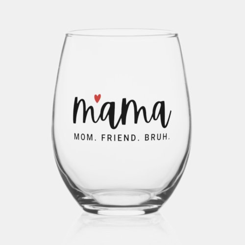 Cute Mama Mom Friend Bruh Mothers Day Stemless Wine Glass