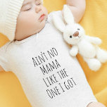 Cute Mama's baby Baby Bodysuit<br><div class="desc">This cute bodysuit features "ain't no mama like the one I got" in condense modern typography. Makes a perfect baby shower gift.</div>