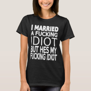 Cute Married Idiot Funny Wife About T-Shirt
