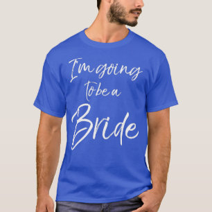 Cute Matching Engagement Gift Womens Im Going to T-Shirt