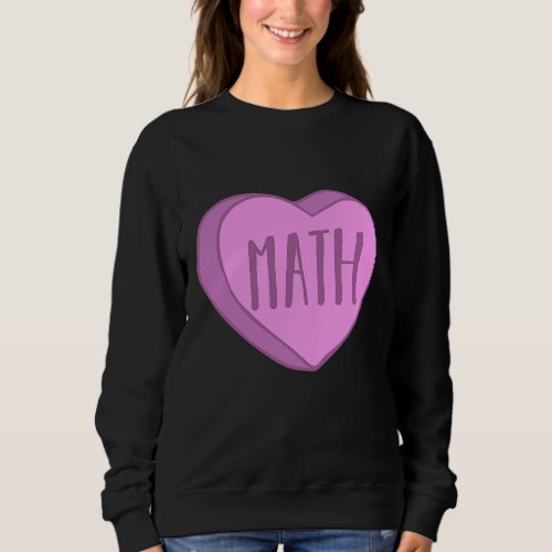 Cute Math Teacher Candy Heart Valentines Day For P Sweatshirt