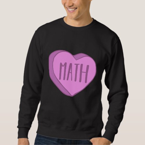 Cute Math Teacher Candy Heart Valentines Day For P Sweatshirt