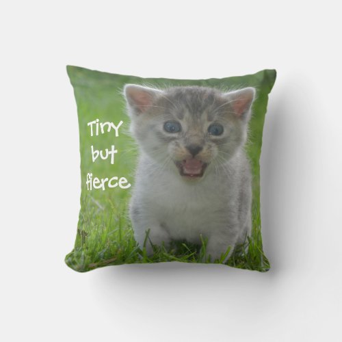 Cute Meow Kitten Tiny but Fierce Throw Pillow