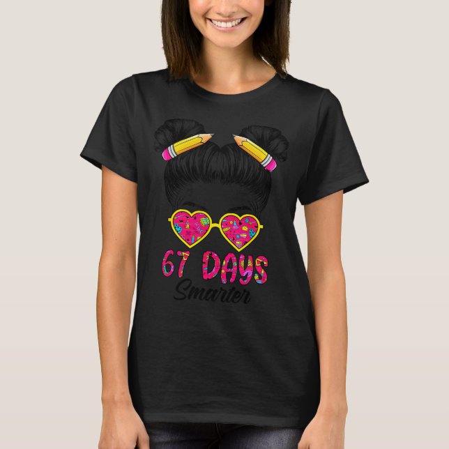 Cute Messy Bun 67 Days Smarter 67 Kids 67 Days Of  T-Shirt (Front)