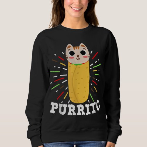 Cute Mexican Food Purrito _ Cat and Burrito Lover  Sweatshirt