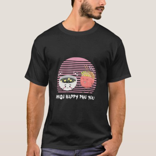 Cute Miso Happy Pho You Funny Asian Food Soup Love T_Shirt