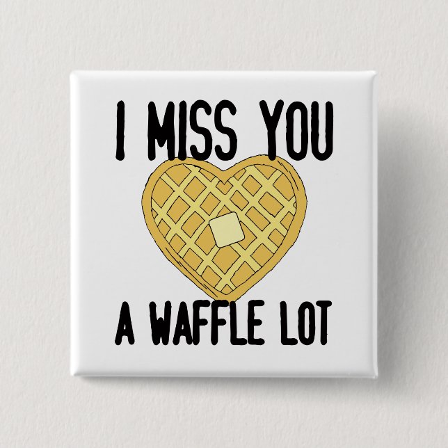 Cute Missing Someone Quotes I Miss You a WaffleLot Button (Front)