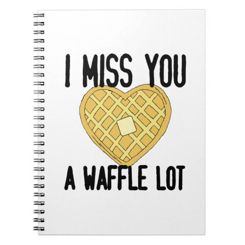 Cute Missing Someone Quotes I Miss You a WaffleLot Notebook