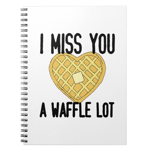Cute Missing Someone Quotes I Miss You a WaffleLot Notebook (Front)