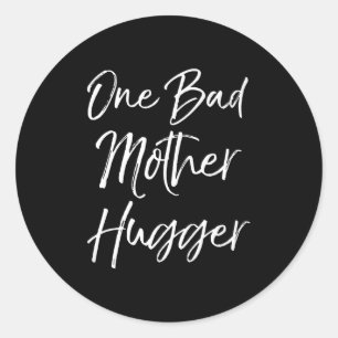 Cute Mom Hugs Quote For Women Funny One Bad Mother Classic Round Sticker