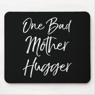 Cute Mom Hugs Quote For Women Funny One Bad Mother Mouse Pad