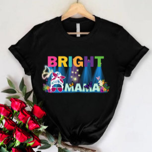 Cute mom shirt, Bright mama, Mothers Day Gift T-Shirt