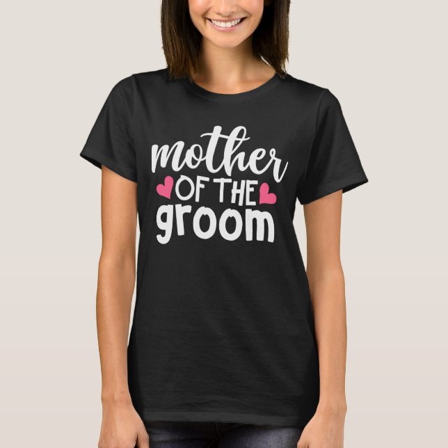 Cute Mother of the Groom Gift Wedding Grooms Mom T-Shirt (Front)