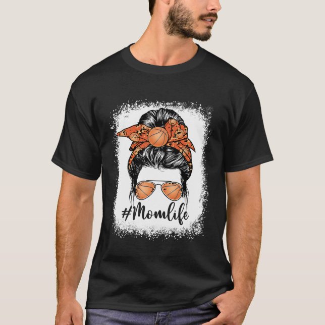 Cute Mother s Day Basketball Mom Life Messy Bun Ga T-Shirt (Front)