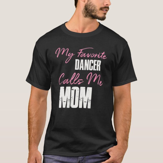 Cute Mother's Day Funny Gift My Favorite Dancer Ca T-Shirt (Front)