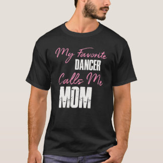 Cute Mother's Day Funny Gift My Favorite Dancer Ca T-Shirt