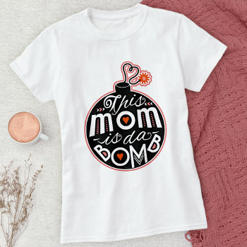 Cute Mother's Day Mom Da Bomb Modern Typography T-shirt by HaHaHolidays at Zazzle