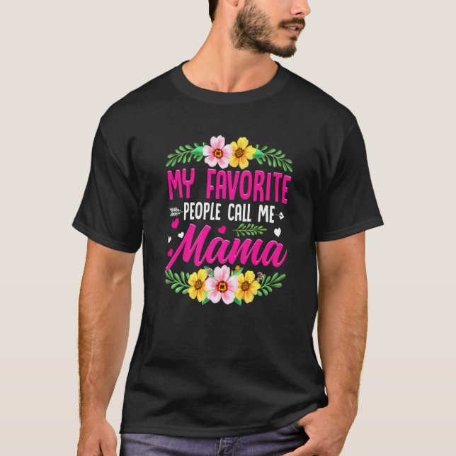 Cute Mother's Day My Favorite People Call Me Mama T-Shirt (Front)