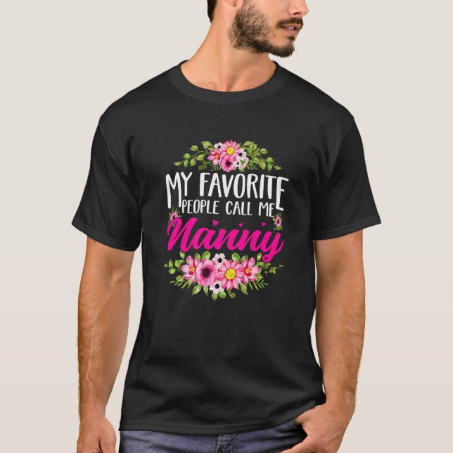 Cute Mother's Day My Favorite People Call Me Nanny T-Shirt (Front)