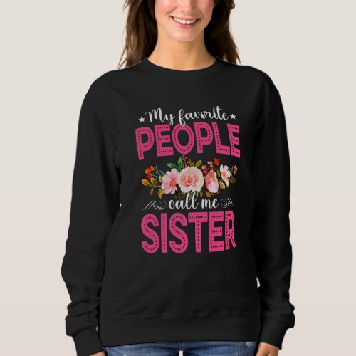 Cute Mothers Day My Favorite People Call Me Siste Sweatshirt