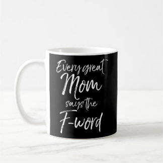 Cute Mother'S Day Quote Fun Every Great Mom Says T Coffee Mug