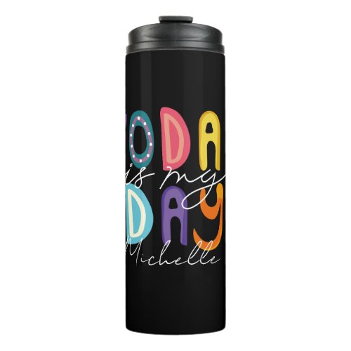 Cute Motivational Today Is My Day  Thermal Tumbler