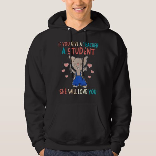 Cute Mouse If You Give A Teacher A Student She Wil Hoodie