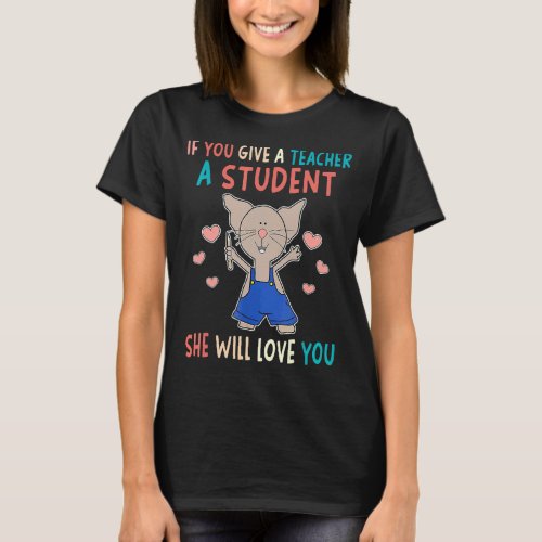 Cute Mouse If You Give A Teacher A Student She Wil T_Shirt