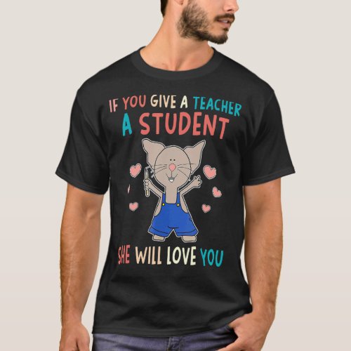 Cute Mouse If You Give A Teacher A Student She Wil T_Shirt