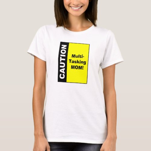 Cute Multi Tasking Mom Caution T_Shirt