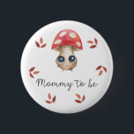 Cute mushroom Mommy to be Baby shower Button<br><div class="desc">A little mushroom is on the way! The mushroom theme is a twist on the ultra-trendy woodland baby shower. Watercolor little fly agaric mushroom with cartoon face and autumn leaves. Wild little mushroom baby shower. Matching items available.</div>